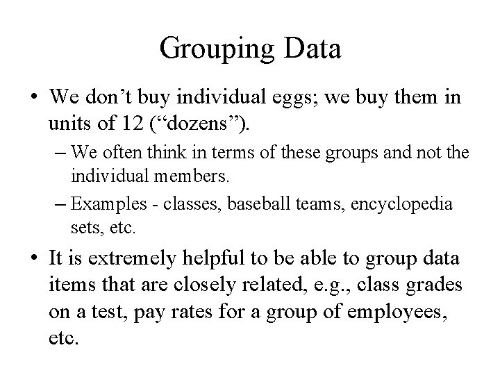 Grouping Data • We don’t buy individual eggs; we buy them in units of