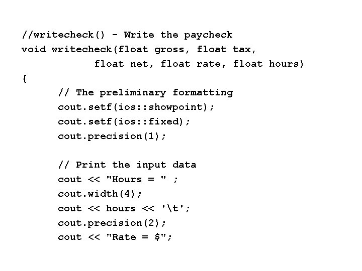 //writecheck() - Write the paycheck void writecheck(float gross, float tax, float net, float rate,