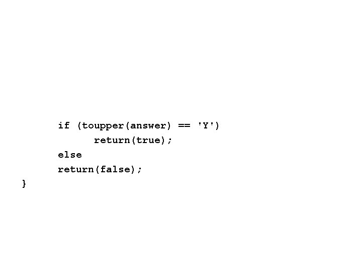 if (toupper(answer) == 'Y') return(true); else return(false); } 