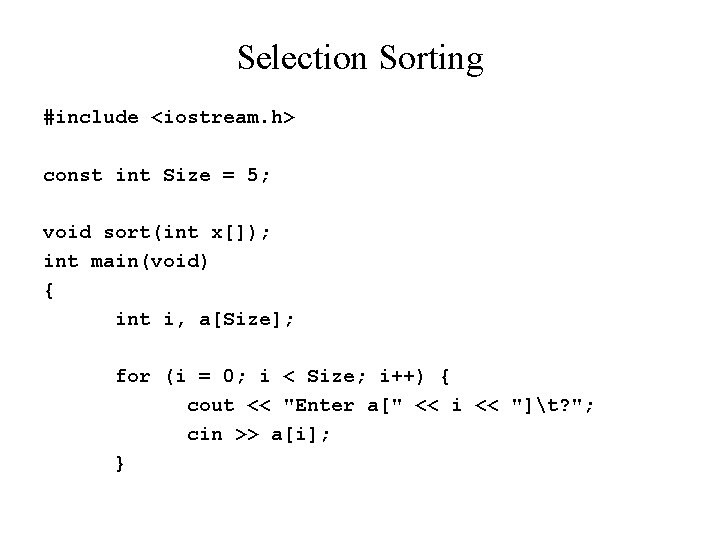 Selection Sorting #include <iostream. h> const int Size = 5; void sort(int x[]); int