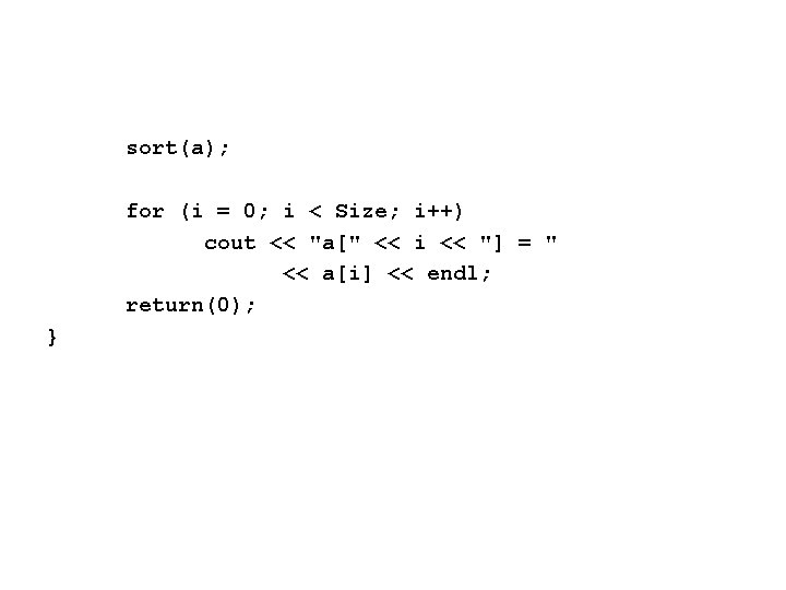 sort(a); for (i = 0; i < Size; i++) cout << "a[" << i