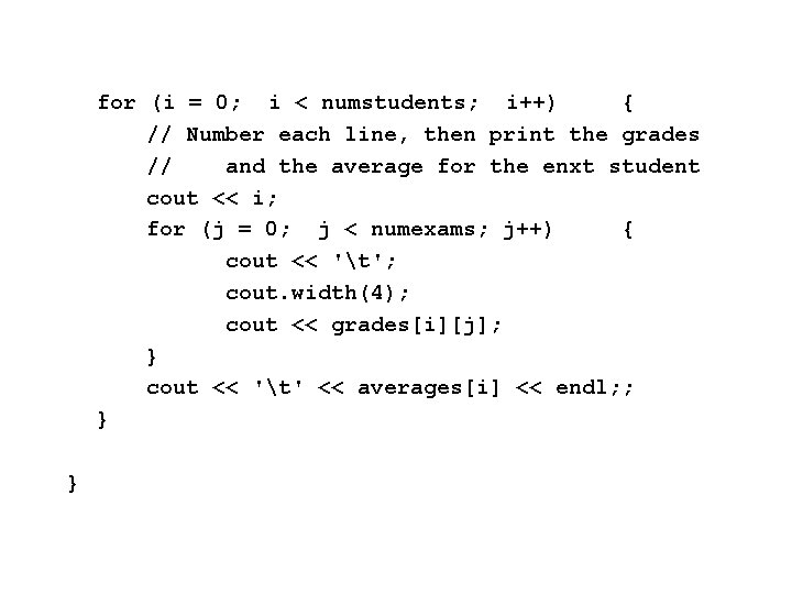 for (i = 0; i < numstudents; i++) { // Number each line, then