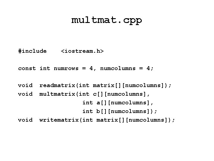 multmat. cpp #include <iostream. h> const int numrows = 4, numcolumns = 4; void