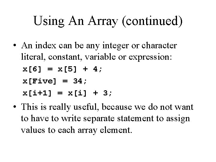 Using An Array (continued) • An index can be any integer or character literal,