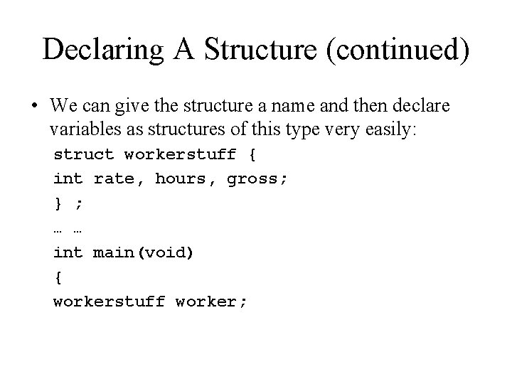 Declaring A Structure (continued) • We can give the structure a name and then