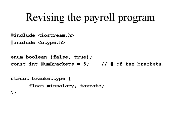 Revising the payroll program #include <iostream. h> #include <ctype. h> enum boolean {false, true};