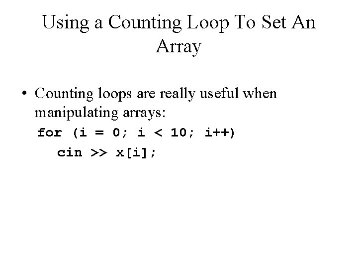 Using a Counting Loop To Set An Array • Counting loops are really useful