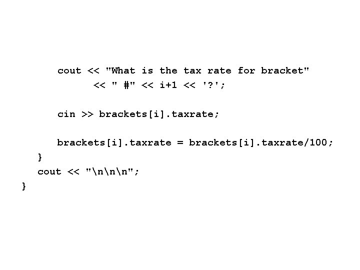 cout << "What is the tax rate for bracket" << " #" << i+1