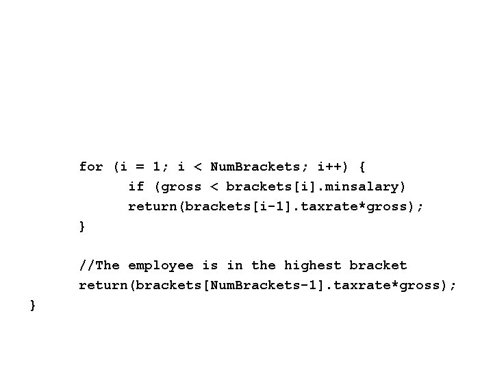 for (i = 1; i < Num. Brackets; i++) { if (gross < brackets[i].