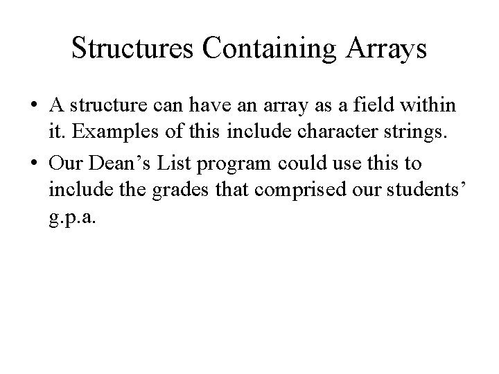 Structures Containing Arrays • A structure can have an array as a field within