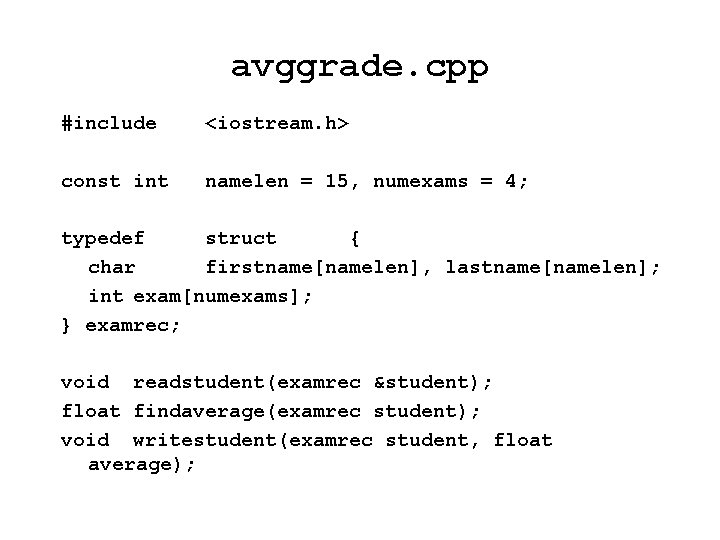 avggrade. cpp #include <iostream. h> const int namelen = 15, numexams = 4; typedef