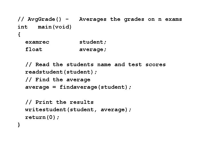 // Avg. Grade() int main(void) { examrec float Averages the grades on n exams