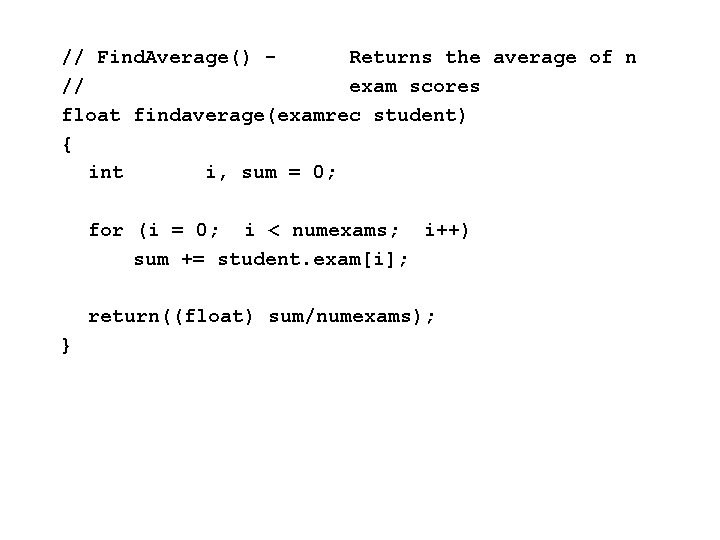 // Find. Average() Returns the average of n // exam scores float findaverage(examrec student)