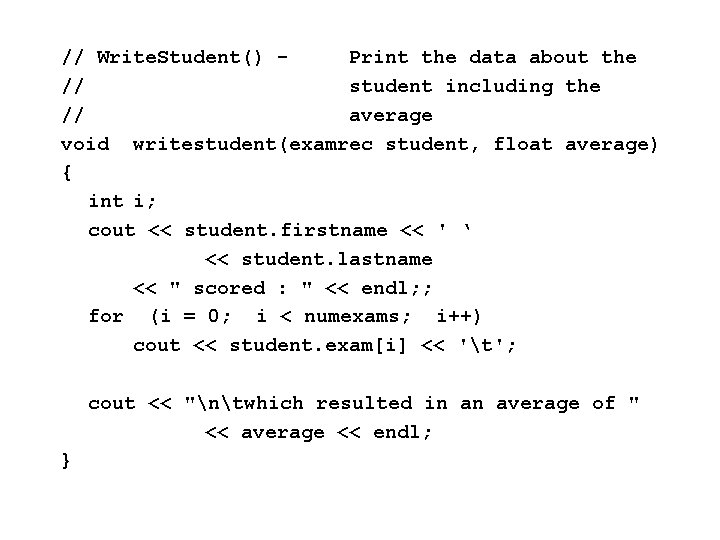 // Write. Student() Print the data about the // student including the // average