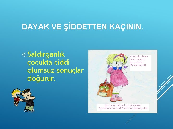 DAYAK VE ŞİDDETTEN KAÇININ. Saldırganlık çocukta ciddi olumsuz sonuçlar doğurur. 