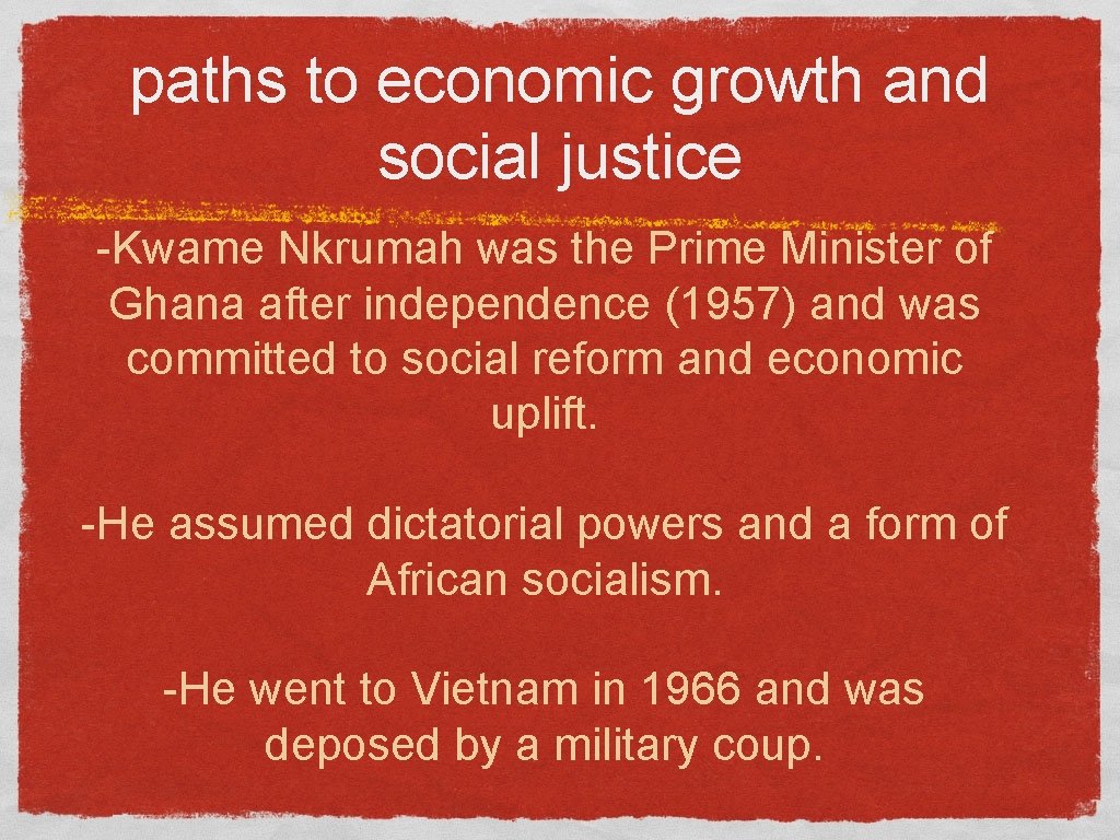 paths to economic growth and social justice -Kwame Nkrumah was the Prime Minister of