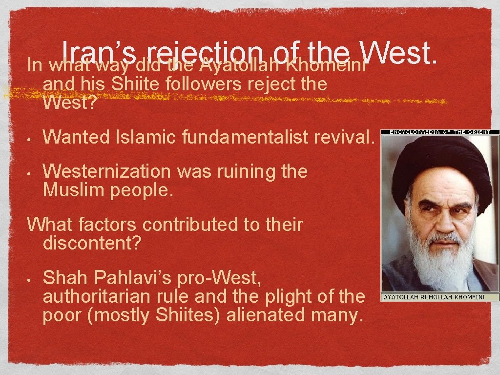 Iran’s rejection of the West. In what way did the Ayatollah Khomeini and his