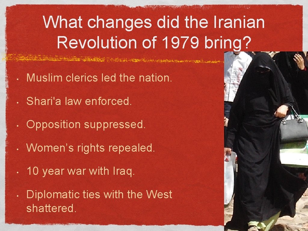 What changes did the Iranian Revolution of 1979 bring? • Muslim clerics led the