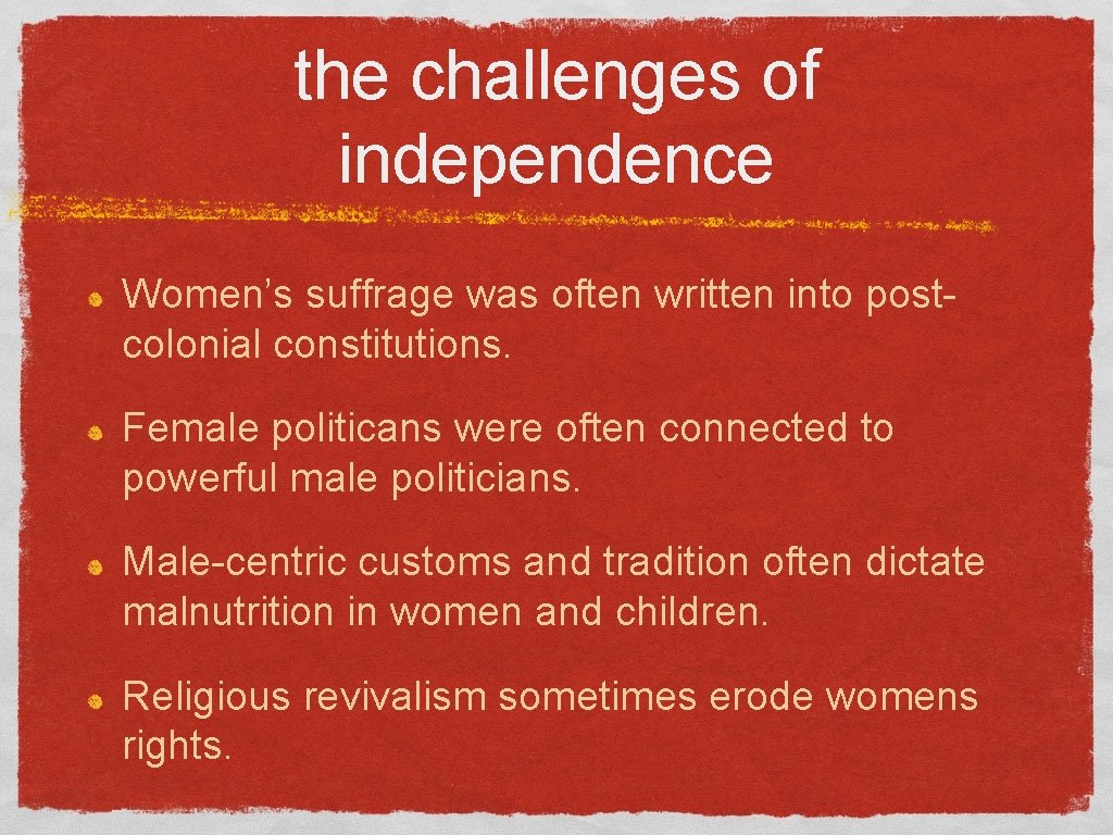 the challenges of independence Women’s suffrage was often written into postcolonial constitutions. Female politicans