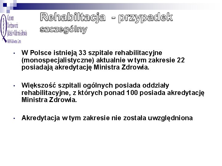  • W Polsce istnieją 33 szpitale rehabilitacyjne (monospecjalistyczne) aktualnie w tym zakresie 22