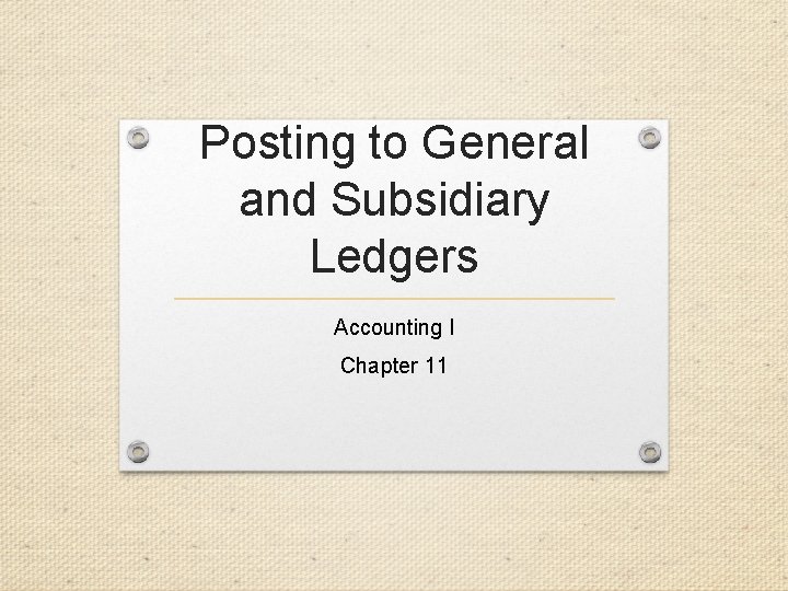 Posting to General and Subsidiary Ledgers Accounting I Chapter 11 