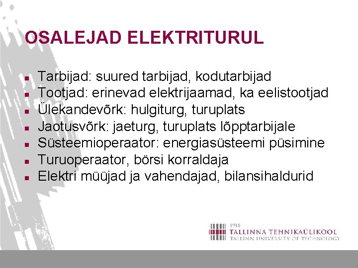 OSALEJAD ELEKTRITURUL n n n n Tarbijad: suured tarbijad, kodutarbijad Tootjad: erinevad elektrijaamad, ka