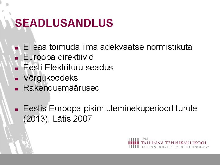 SEADLUSANDLUS n n n Ei saa toimuda ilma adekvaatse normistikuta Euroopa direktiivid Eesti Elektrituru