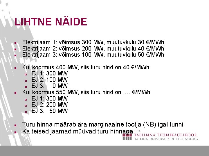 LIHTNE NÄIDE n n n n Elektrijaam 1: võimsus 300 MW, muutuvkulu 30 €/MWh