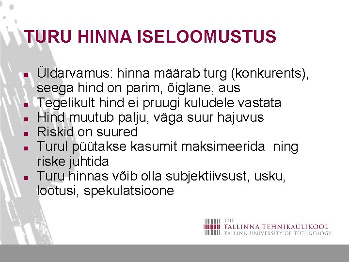 TURU HINNA ISELOOMUSTUS n n n Üldarvamus: hinna määrab turg (konkurents), seega hind on