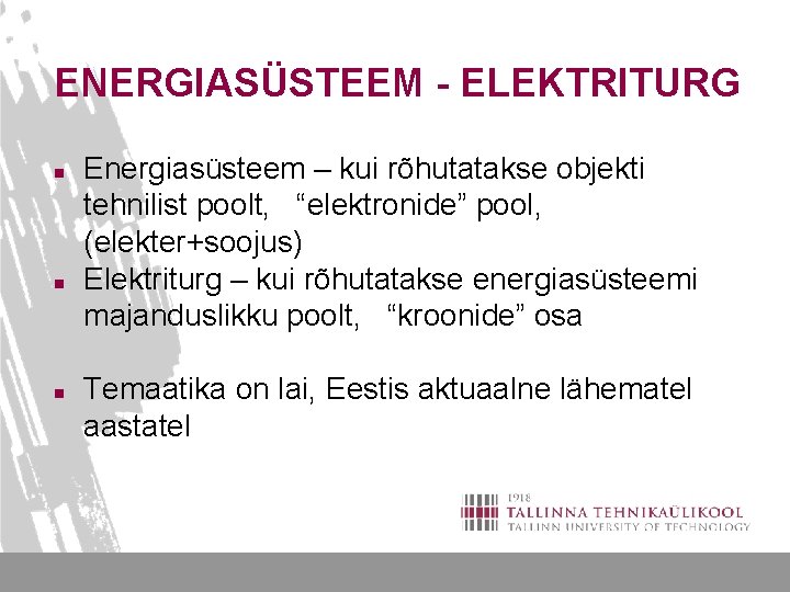 ENERGIASÜSTEEM - ELEKTRITURG n n n Energiasüsteem – kui rõhutatakse objekti tehnilist poolt, “elektronide”