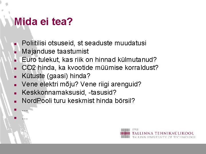 Mida ei tea? n n n n n Poliitilisi otsuseid, st seaduste muudatusi Majanduse