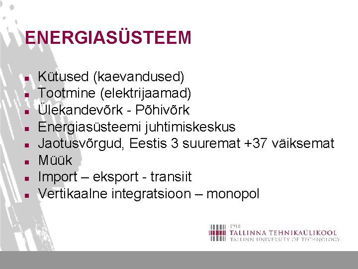 ENERGIASÜSTEEM n n n n Kütused (kaevandused) Tootmine (elektrijaamad) Ülekandevõrk - Põhivõrk Energiasüsteemi juhtimiskeskus