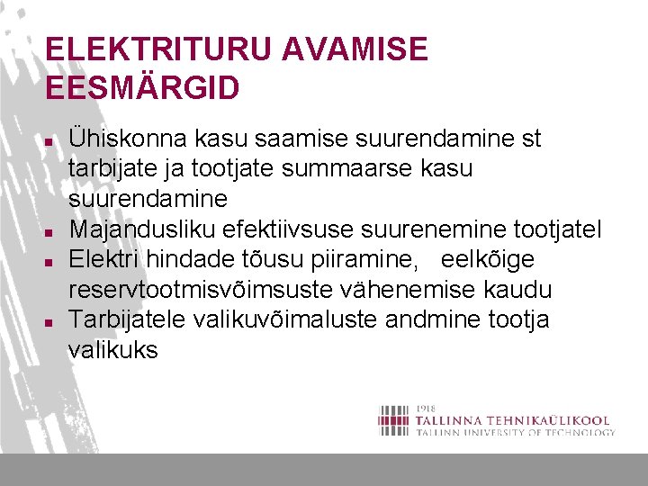 ELEKTRITURU AVAMISE EESMÄRGID n n Ühiskonna kasu saamise suurendamine st tarbijate ja tootjate summaarse