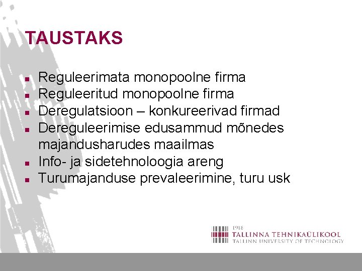 TAUSTAKS n n n Reguleerimata monopoolne firma Reguleeritud monopoolne firma Deregulatsioon – konkureerivad firmad