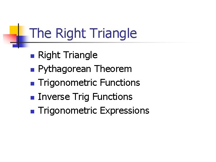 The Right Triangle n n n Right Triangle Pythagorean Theorem Trigonometric Functions Inverse Trig