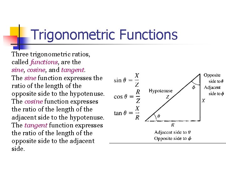 Trigonometric Functions Three trigonometric ratios, called functions, are the sine, cosine, and tangent. The