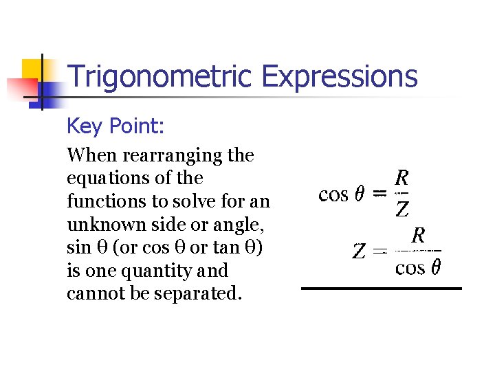 Trigonometric Expressions Key Point: When rearranging the equations of the functions to solve for