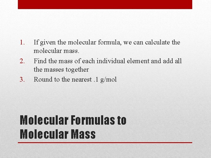 1. 2. 3. If given the molecular formula, we can calculate the molecular mass.