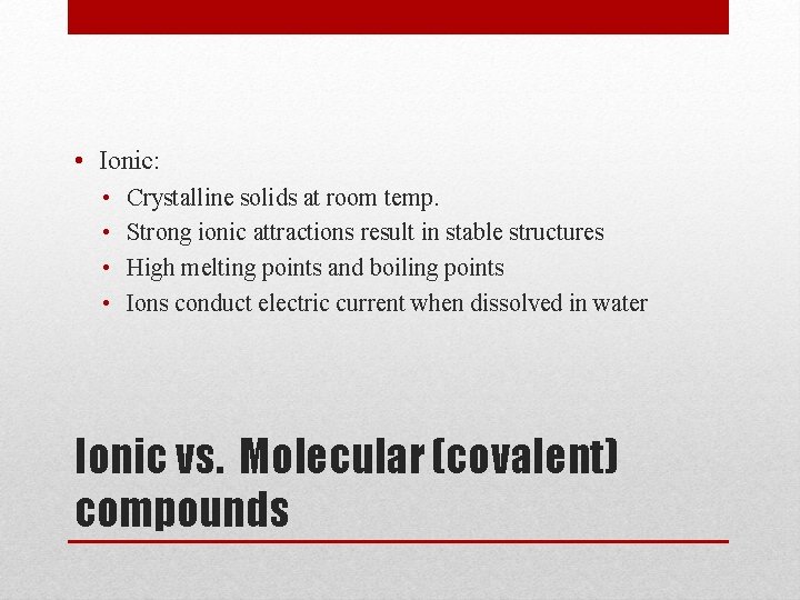  • Ionic: • • Crystalline solids at room temp. Strong ionic attractions result