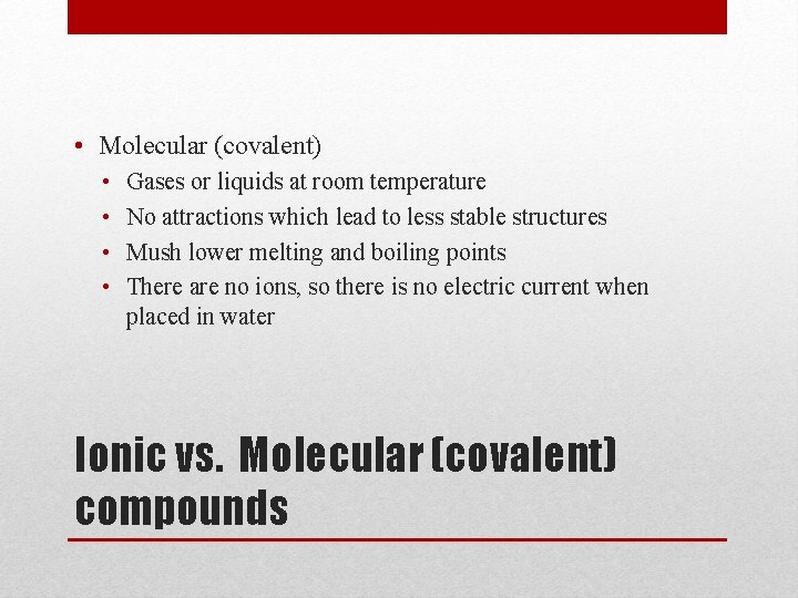  • Molecular (covalent) • • Gases or liquids at room temperature No attractions