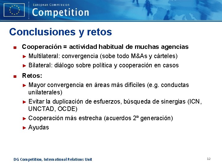Conclusiones y retos ■ Cooperación = actividad habitual de muchas agencias Multilateral: convergencia (sobe