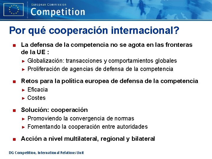 Por qué cooperación internacional? ■ La defensa de la competencia no se agota en