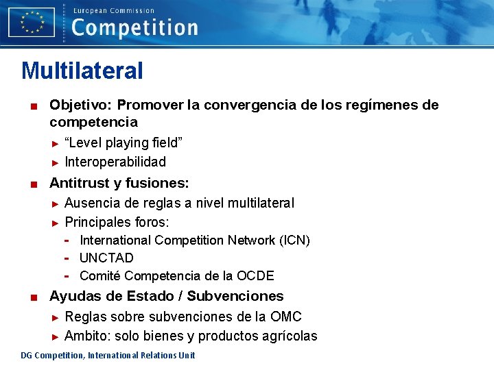 Multilateral ■ Objetivo: Promover la convergencia de los regímenes de competencia ► “Level playing