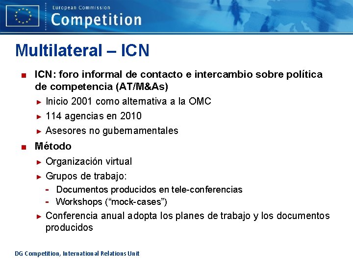 Multilateral – ICN ■ ICN: foro informal de contacto e intercambio sobre política de