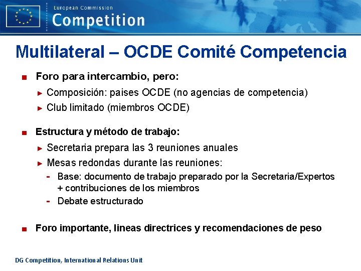 Multilateral – OCDE Comité Competencia ■ Foro para intercambio, pero: Composición: paises OCDE (no