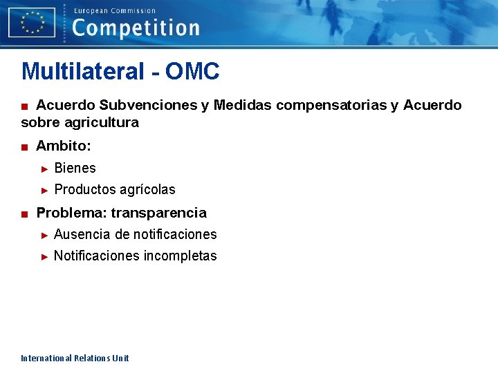 Multilateral - OMC ■ Acuerdo Subvenciones y Medidas compensatorias y Acuerdo sobre agricultura ■