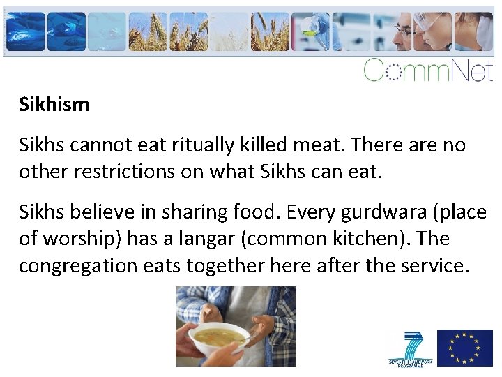 Sikhism Sikhs cannot eat ritually killed meat. There are no other restrictions on what