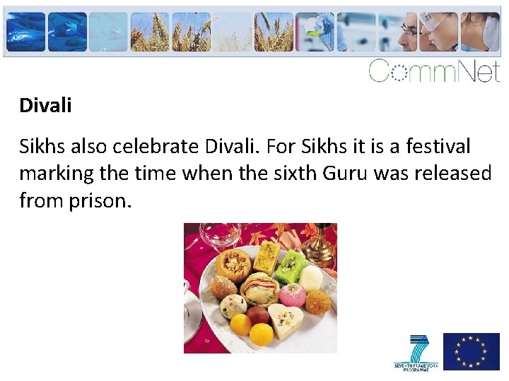 Divali Sikhs also celebrate Divali. For Sikhs it is a festival marking the time