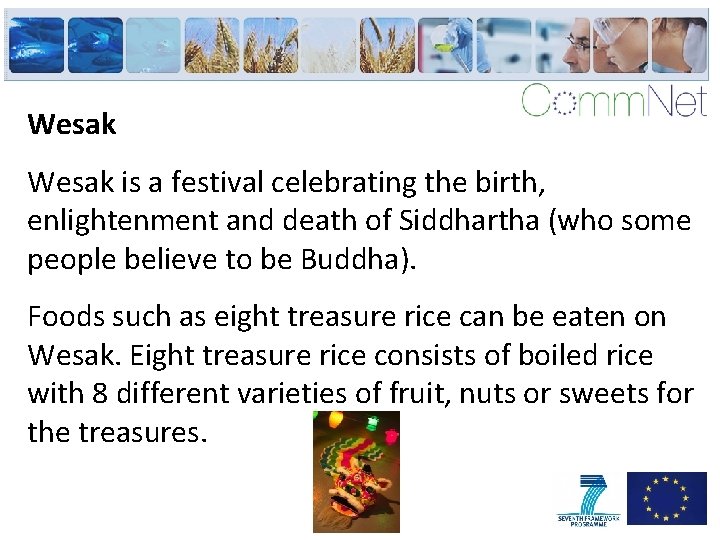 Wesak is a festival celebrating the birth, enlightenment and death of Siddhartha (who some