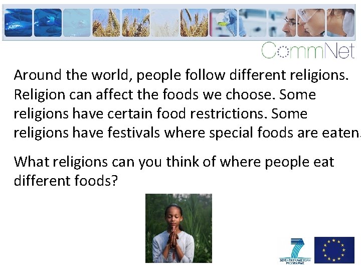 Around the world, people follow different religions. Religion can affect the foods we choose.